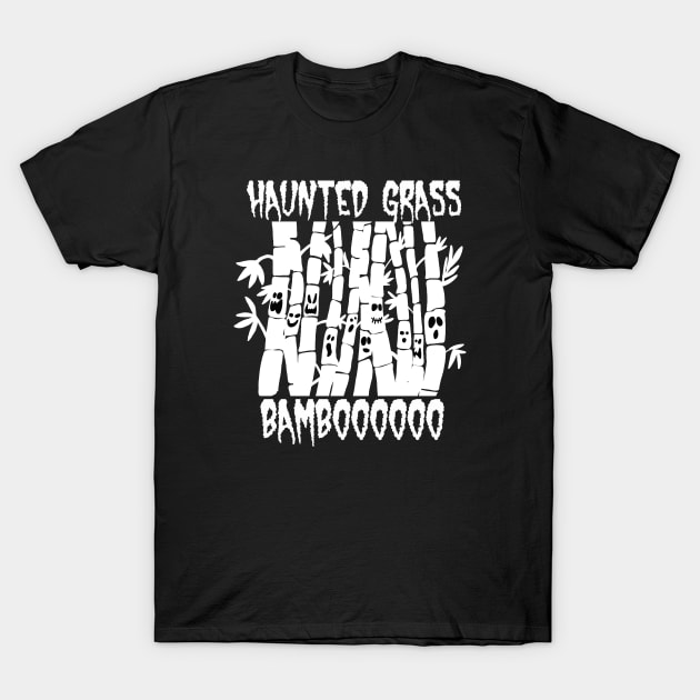 Haunted Grass is Called Bamboooooo! T-Shirt by SNK Kreatures